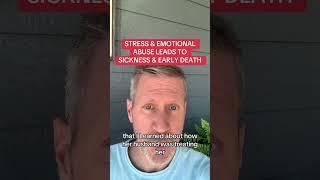 STRESS & EMOTIONAL ABUSE LEADS TO SICKNESS & EARLY DEATH