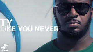 Ty - Like You Never