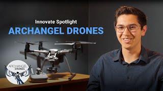 Innovate Spotlight: Archangel Drones