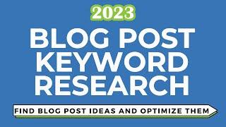 Keyword Research for Blog Posts - Finding Topic Ideas and Optimizing Blogs for SEO