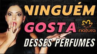 NINGUÉM GOSTA DESSES PERFUMES DA NATURA