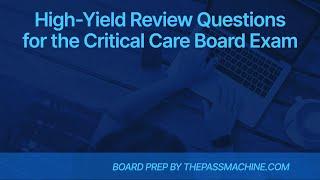 High Yield Review Questions for the Critical Care Board Exam