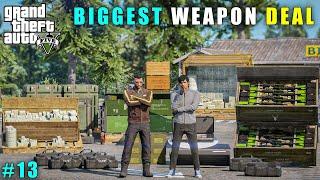 GTA 5 : BIGGEST WEAPON DEAL IN LOS SANTOS || GAMEPLAY #13