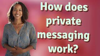 How does private messaging work?