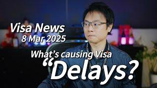  【Visa News】Reasons Behind Visa Processing Delays – 8 March 2025 