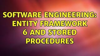 Software Engineering: Entity Framework 6 and Stored Procedures