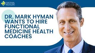 Why Dr. Mark Hyman wants to hire 10,000 Functional Medicine Health Coaches!