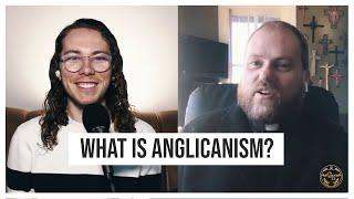 An Introduction to Anglicanism (w/ Fr. Thomas McKenzie)