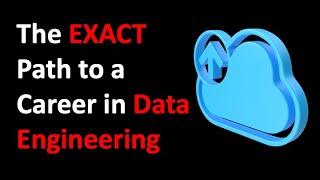 The EXACT Path to a Career in Data Engineering