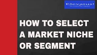 How To Choose Your Market Niche Or Segment