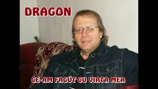 DRAGON -CE AM FACUT CU VIATA MEA