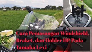 CARA PEMASANGAN WINDSHIELD, BRAKET, DAN HOLDER  HP PADA YAMAHA LEXI