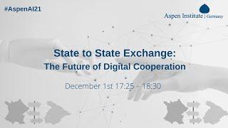 Aspen AI Conference 2021 - Day 1 - State to State Exchange: Future of Digital Cooperation