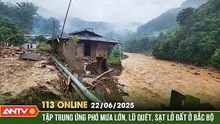 Thủ tướng chỉ đạo khẩn cấp ứng phó mưa lớn, lũ quét, sạt lở đất | Bản tin 113 online ngày 22/6 |ANTV