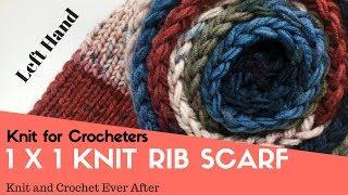 Left Hand 1 x 1 Rib Knit Scarf ~ Knit For Crocheters Series Free Pattern Workshop ~ Beginner Knit