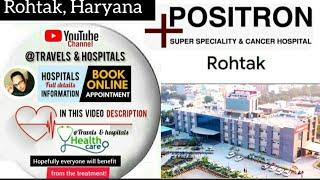 Positron Superspeciality & Cancer Hospital in Rohtak / Dr appointment & info in video description