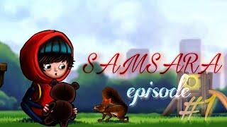 SAMSARA episode #1|at the Beginning of the NEW Adventure