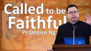 Called to Be Faithful — Pr Dennis Ng