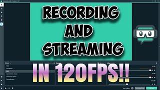 How To Stream In 120FPS! | STREAMLABS OBS | Single/Dual PC