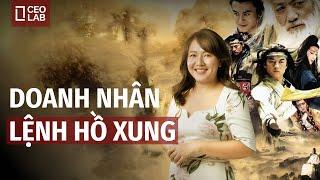 Doanh nhân Lệnh Hồ Xung - Người thành công trong phát triển kinh doanh cần gì?