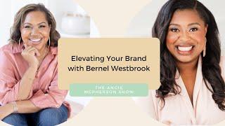 Elevating Your Brand with Bernel Westbrook | The Angie McPherson Show