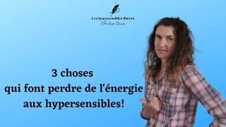 Qu'est ce qui fait perdre de l'énergie aux hypersensibles?