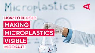 How to be BOLD: Making microplastics visible | LOOKAUT