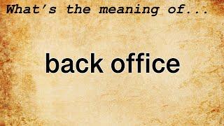 Back Office Meaning : Definition of Back Office