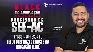 SEE/AC - Lei de Diretrizes e Bases da Educação (LDB) - Pós-EDITAL - Prof. Josemir Williams