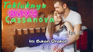 Eps 35 Ini Bukan Drakor | Takluknya Hati Sang Cassanova | Novel Romantis | DraCin