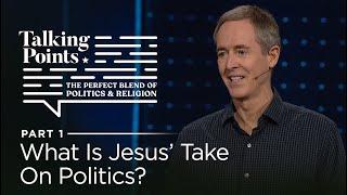 Talking Points, Part 1: What Is Jesus' Take On Politics? // Andy Stanley