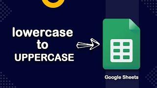 How to change lowercase to uppercase in Google Sheets 2023