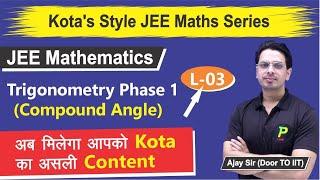 Trigonometry Phase 1 (Compound Angle) | L3 | Kota's Style JEE Maths Series | JEE Main | Ajay Sir