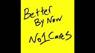 No1Cares - "Better By Now" (Official Audio)