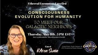 Ethereal Encounters Unveiled -Consciousness Evolution for Humanity - KAren Swain