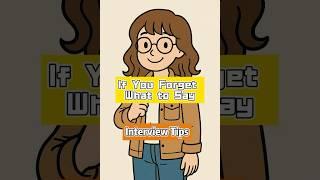 Interview tips:if you forget what to say
