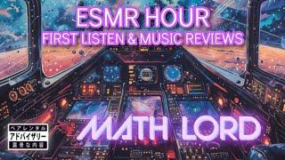 ESMR HOUR!! MATH LORD PT 1 AND MUSIC REVIEWS!!!