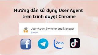 Hướng dẫn sử dụng User Agent trên trình duyệt Chrome