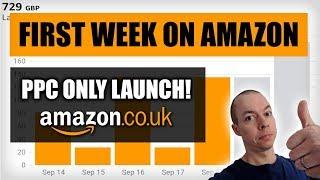 First Week of Selling on Amazon UK - Amazon FBA Launch Strategy 2018 - PPC Launch