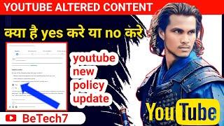 Youtube altered content kya hai || altered content yes ya no  kya kare @BeTech7