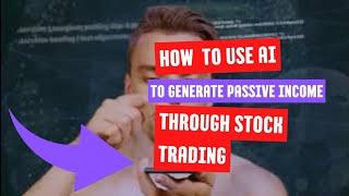 “How to Use AI to Generate Passive Income Through Stock Trading”