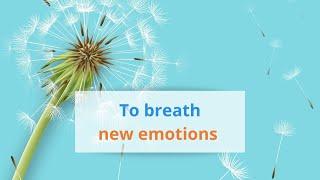 TO BREATH NEW EMOTIONS