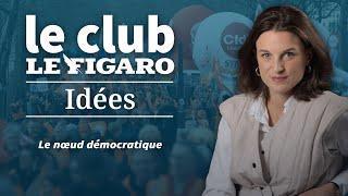 Le nœud démocratique : retrouvez Le Club Le Figaro Idées