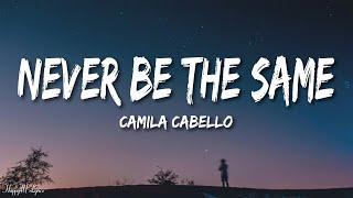 Camila Cabello - Never Be The Same (Lyrics)