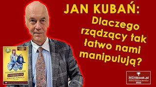 Jan Kubań: Dlaczego rządzący tak łatwo nami manipulują?