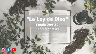 La Ley De Dios - Éxodo 20:1-17 - Hermano Esrom Ventura