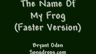 Funny Song: The Name of My Frog: FASTER Version.