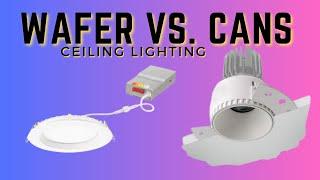 Wafer Lights vs. Recessed Cans;  Which One Is Right For YOU?