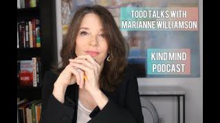 Deeper Lessons with Marianne Williamson | Kind Mind podcast with Todd Fink