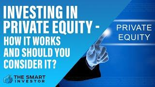 Investing In Private Equity - How it Works and Should You Consider It?